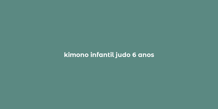 kimono infantil judo 6 anos