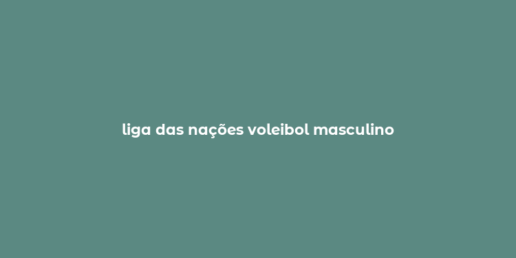 liga das nações voleibol masculino