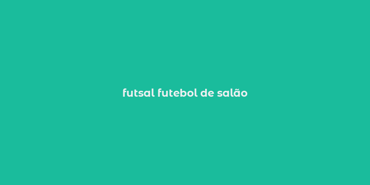 futsal futebol de salão