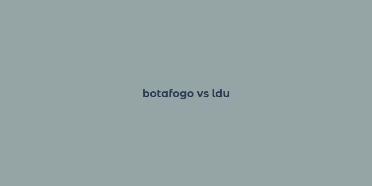 botafogo vs ldu