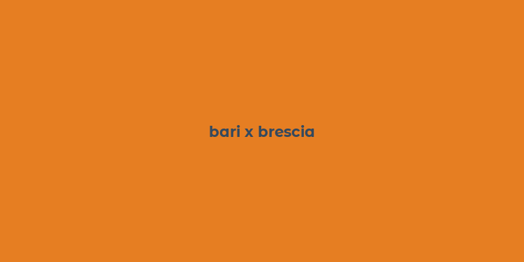 bari x brescia