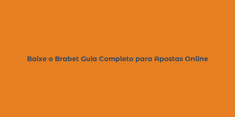 Baixe o Brabet Guia Completo para Apostas Online