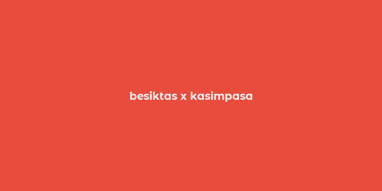 besiktas x kasimpasa