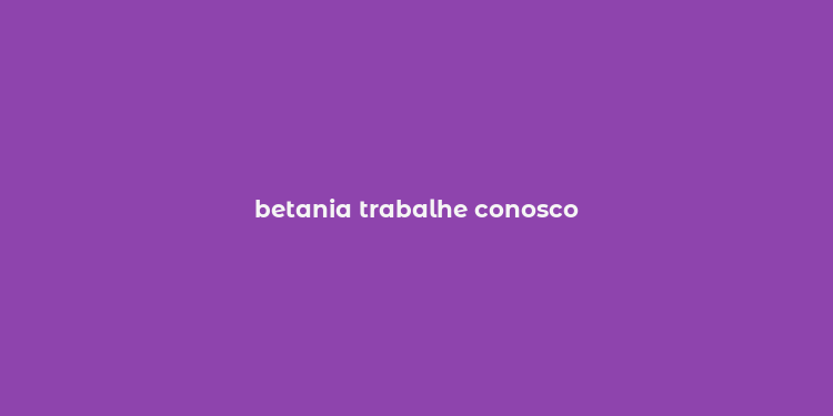 betania trabalhe conosco