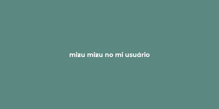 mizu mizu no mi usuário