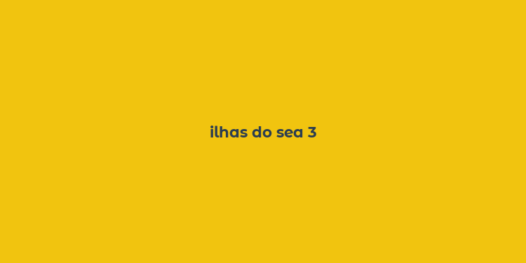 ilhas do sea 3