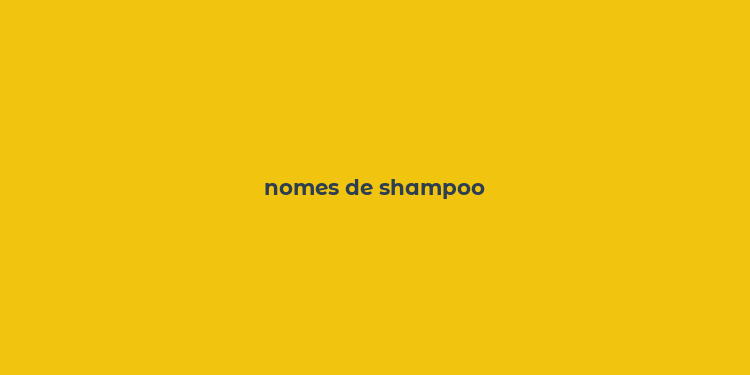 nomes de shampoo