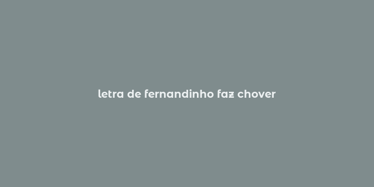 letra de fernandinho faz chover