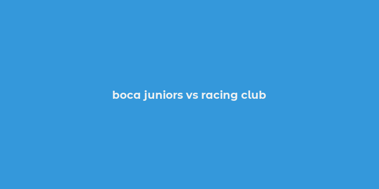 boca juniors vs racing club