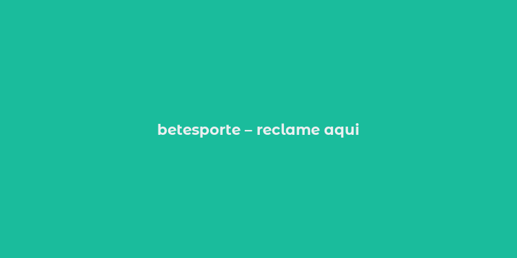 betesporte – reclame aqui