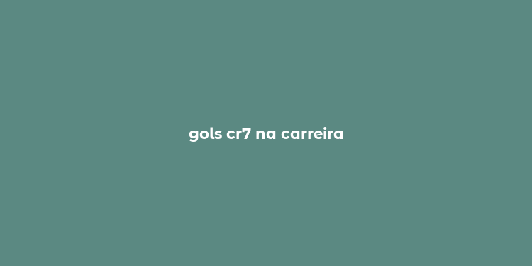 gols cr7 na carreira