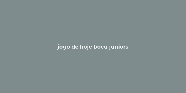 jogo de hoje boca juniors