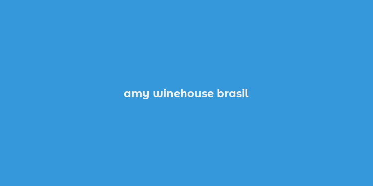 amy winehouse brasil