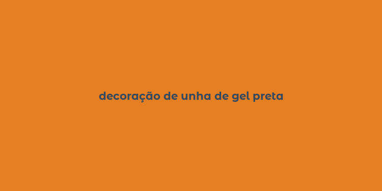 decoração de unha de gel preta