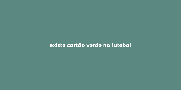 existe cartão verde no futebol