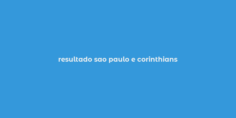 resultado sao paulo e corinthians