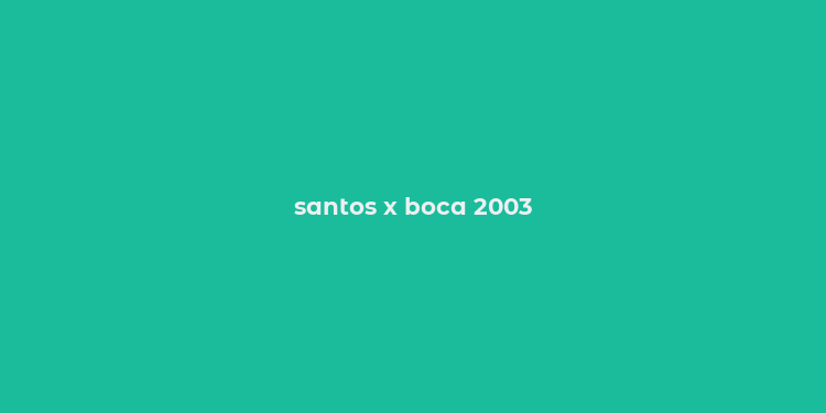 santos x boca 2003