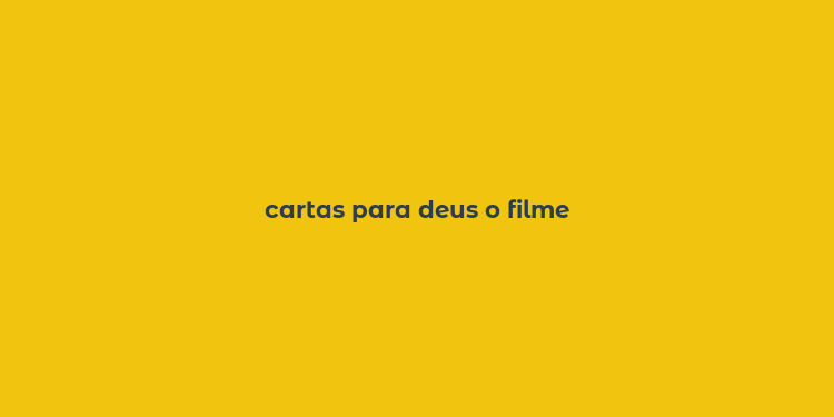 cartas para deus o filme