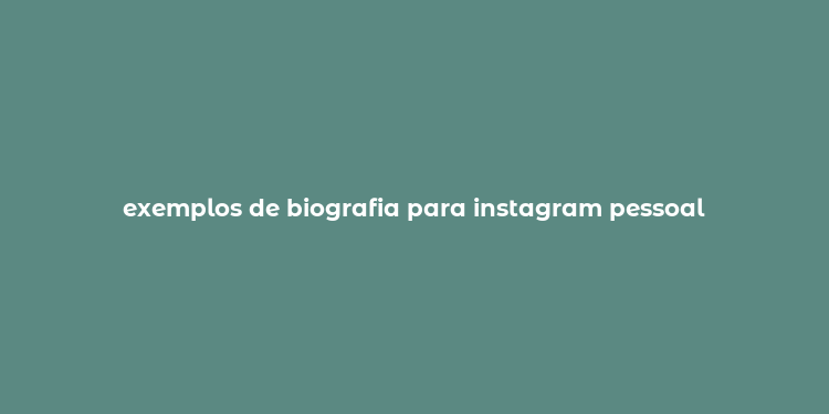 exemplos de biografia para instagram pessoal