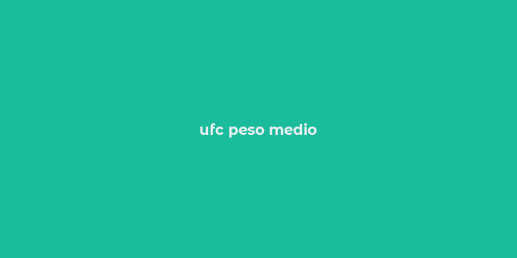 ufc peso medio