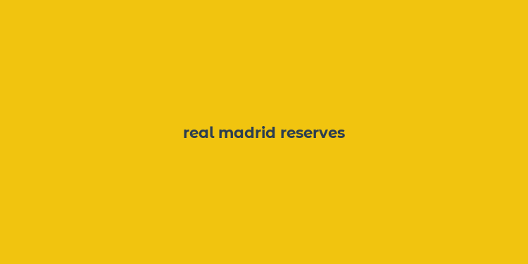 real madrid reserves