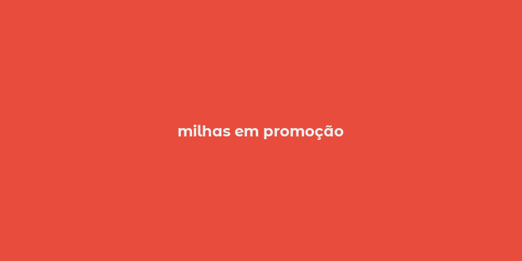 milhas em promoção