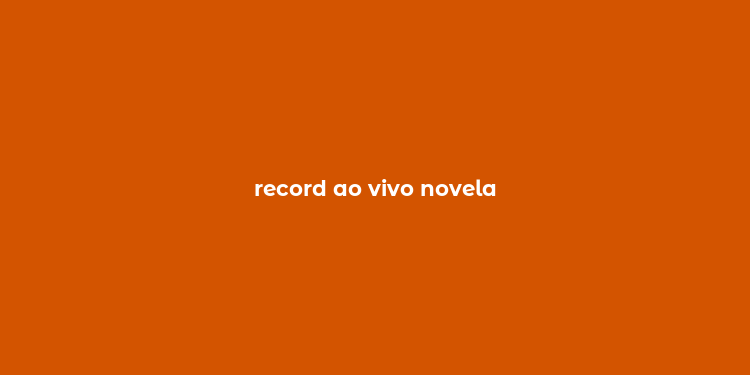 record ao vivo novela