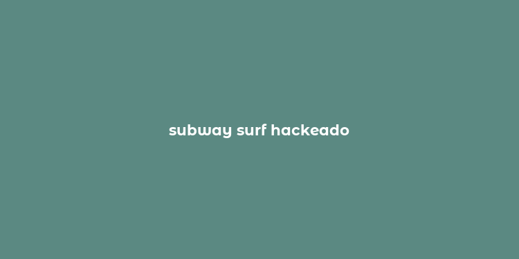 subway surf hackeado