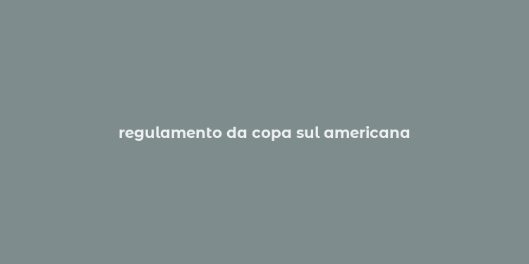 regulamento da copa sul americana