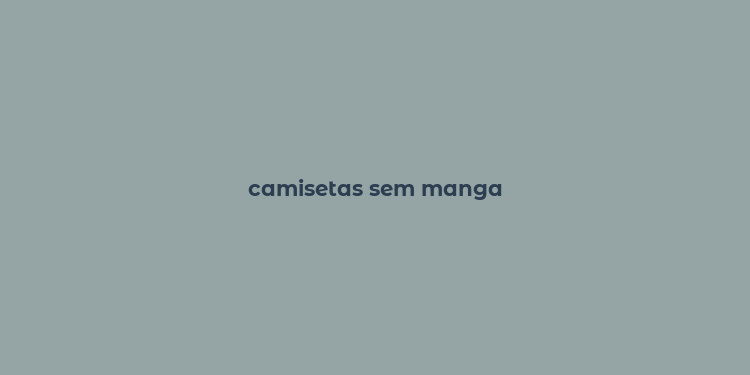 camisetas sem manga