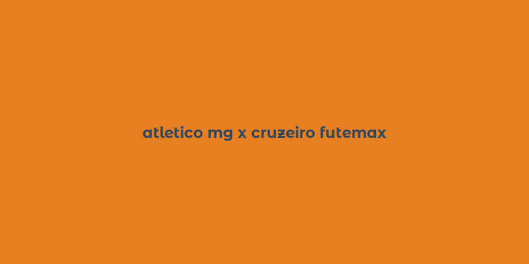 atletico mg x cruzeiro futemax