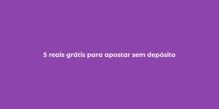 5 reais grátis para apostar sem depósito