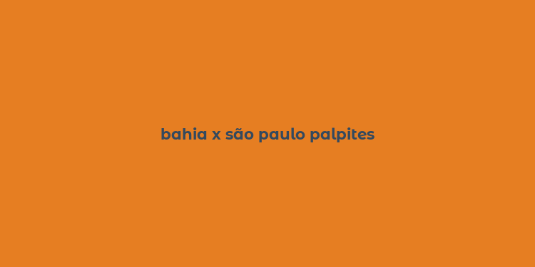 bahia x são paulo palpites