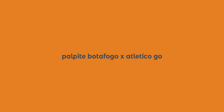 palpite botafogo x atletico go