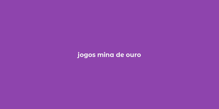 jogos mina de ouro