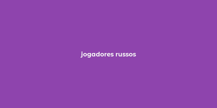 jogadores russos