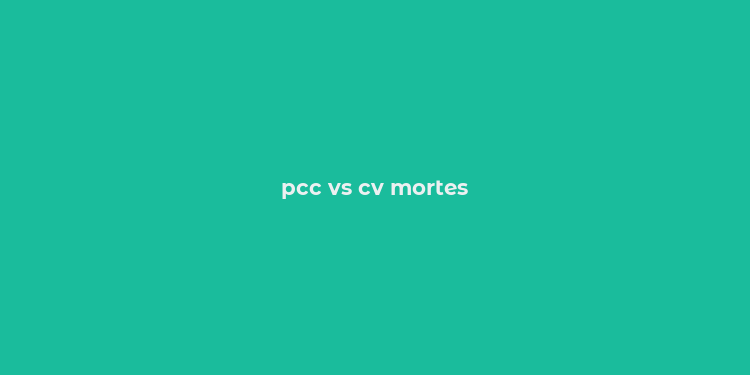 pcc vs cv mortes