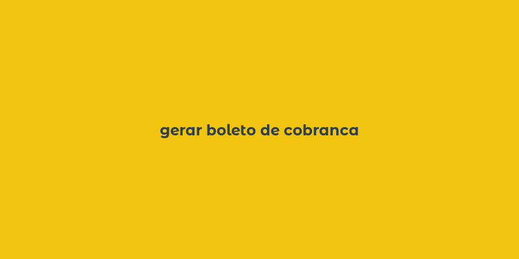 gerar boleto de cobranca