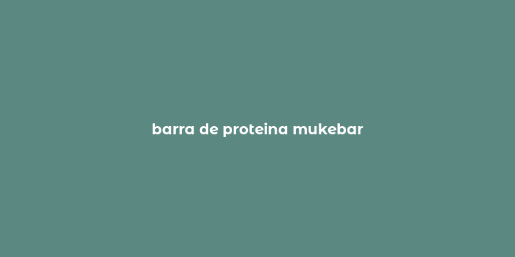 barra de proteina mukebar