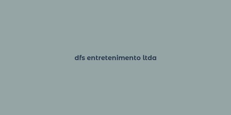 dfs entretenimento ltda