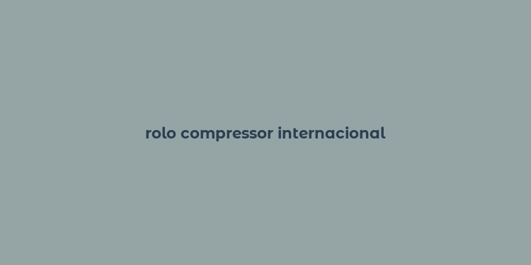 rolo compressor internacional