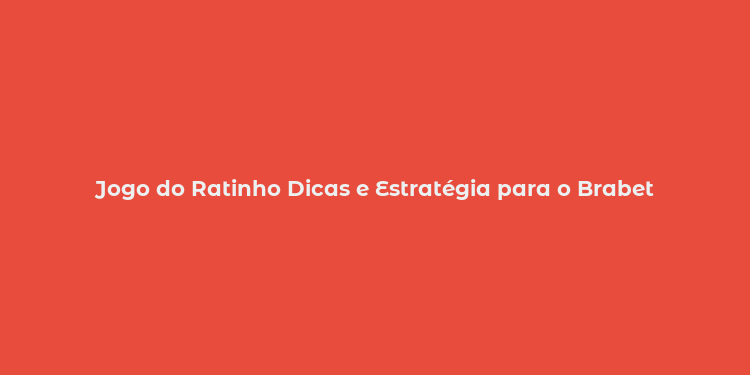 Jogo do Ratinho Dicas e Estratégia para o Brabet