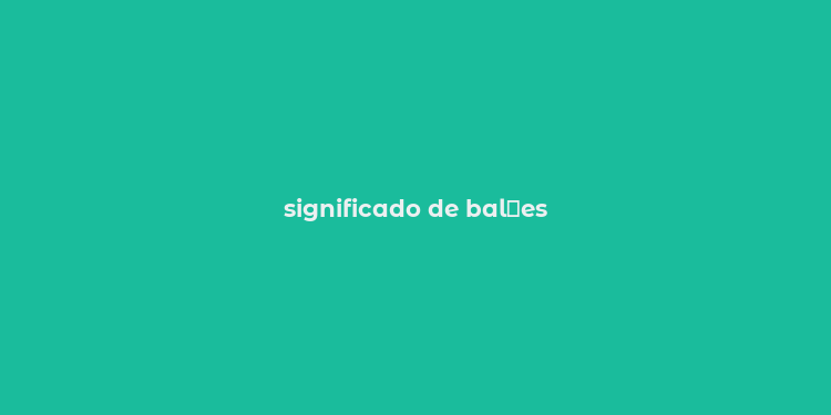 significado de bal？es