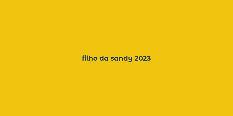 filho da sandy 2023