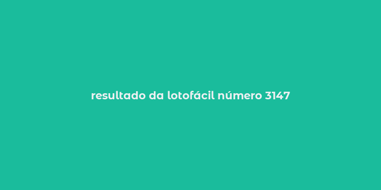 resultado da lotofácil número 3147