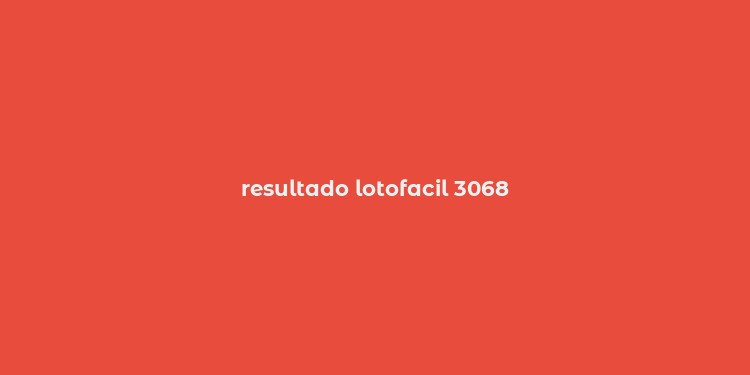 resultado lotofacil 3068