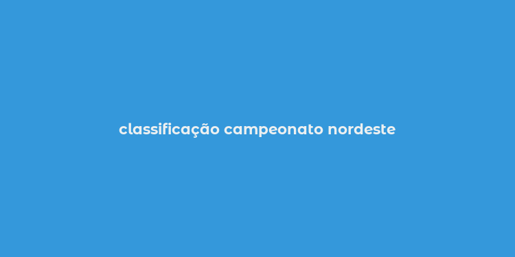 classificação campeonato nordeste