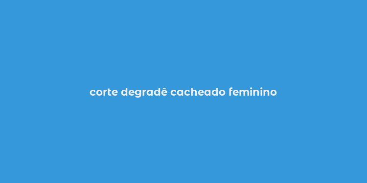 corte degradê cacheado feminino