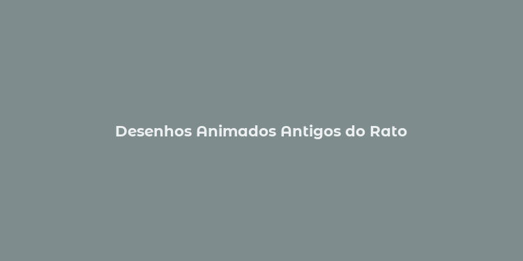 Desenhos Animados Antigos do Rato