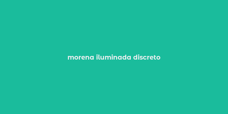 morena iluminada discreto